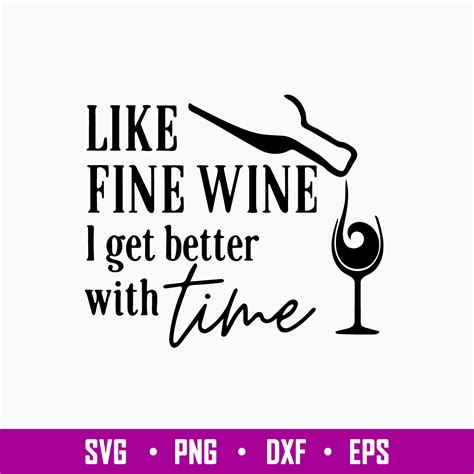 Like Fine Wine I Get Better With Time Svg Png Dxf Eps File Inspire Uplift