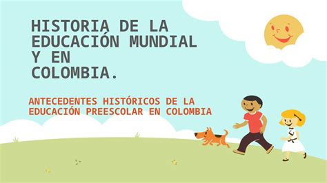 Pptx Historia De La EducaciÓn Mundial Y En Colombia Antecedentes