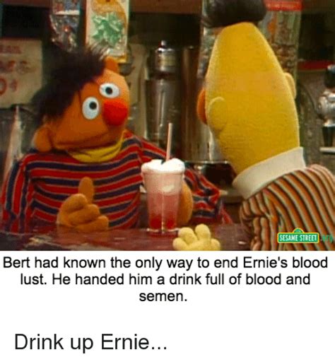 Sesame Street Bert Had Known The Only Way To End Ernies Blood Lust He