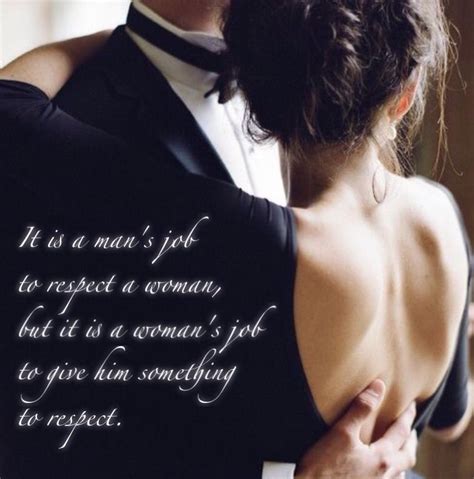 It Is A Mans Job To Respect A Woman But It Is A Womans Job To Give