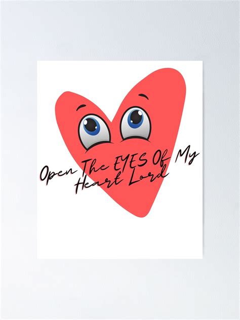 Open The Eyes Of My Heart Lord Poster By Tdadesigns1 Redbubble