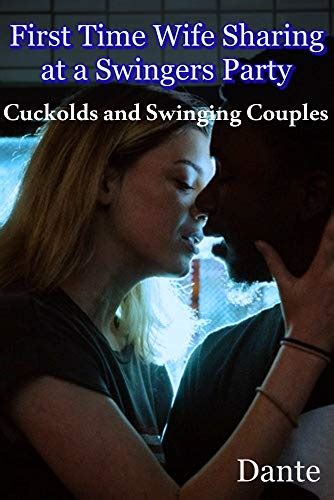 first time wife sharing at a swingers party cuckolds and swinging couples ebook x dante