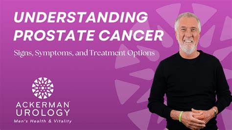 Understanding Prostate Cancer Signs Symptoms And Treatment Options Ackerman Urology