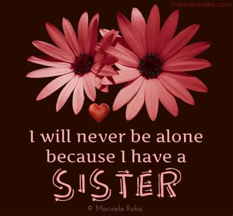 I Will Never Be Alone Because I Have A Sister Sister Quotes Love