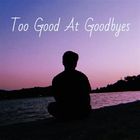 Ariana — too good at goodbyes 03:50. Letra de Too Good at Goodbyes de Rhap Salazar | Musixmatch