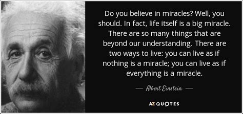 Albert Einstein Quote Do You Believe In Miracles Well You Should In