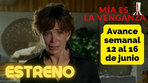 Mia Es La Venganza Avance Semanal Capítulos Del 12 Al 16 De Junio De La Nueva Serie De Telecinco
