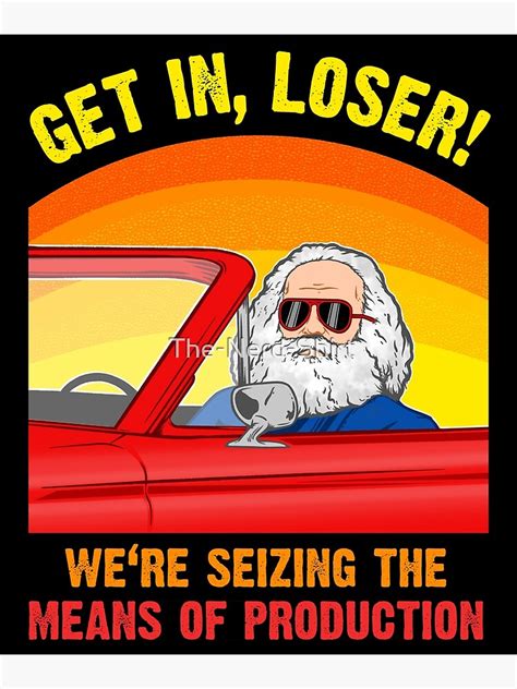 Karl Marx Get In Loser Were Seizing The Means Of Production Photographic Print For Sale