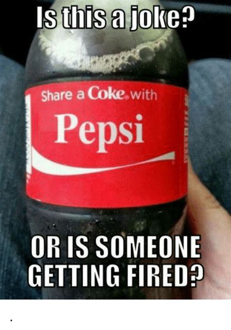 Is This Joke Share A Coke With Pepsi Or Is Someone Getting Fired