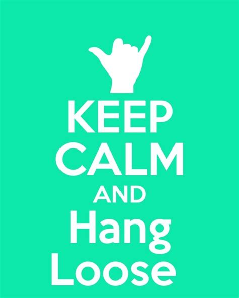 Hang Loose Quotes Quotesgram