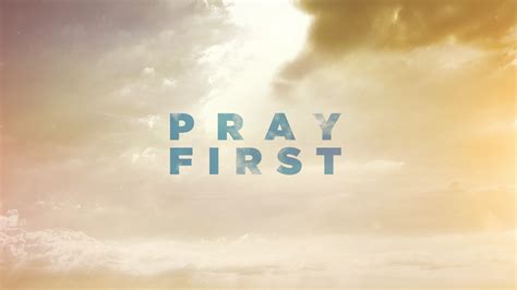 Pray First 2 Prayer Changes Things Faithlife Sermons