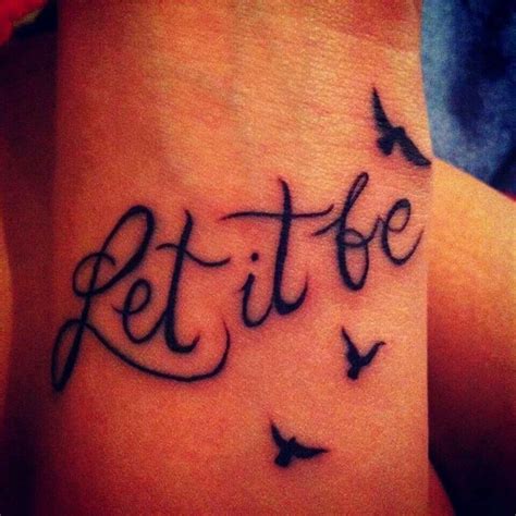 Let It Be Tattoo On The Wrist Tattoo Ideas Pinterest Let It Be