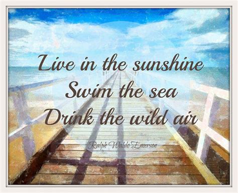 Try one of these sun kissed quotes on for size just trying to live in the sunshine. Ralph Waldo Emerson, Printable Beach Art, from ...
