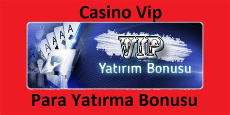 Casino Vip Para Yatırma Bonusu - Bonus Veren Siteler