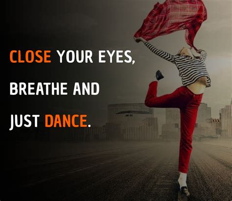 Close Your Eyes Breathe And Just Dance Dance Quotes