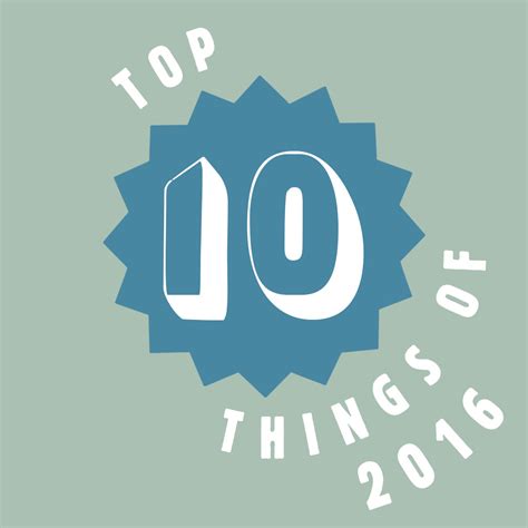 Top Ten Things Of 2016 Oi Polloi