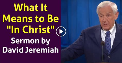 Dr David Jeremiah Watch Sermon What It Means To Be In Christ