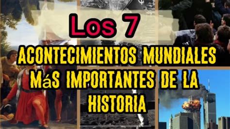 Los 7 Acontecimientos Mundiales Más Importantes De La Historia Youtube