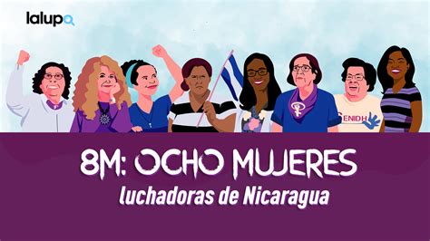 8m Ocho Mujeres Luchadoras En Nicaragua La Lupa
