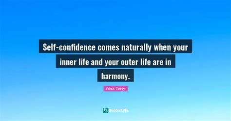 Self Confidence Comes Naturally When Your Inner Life And Your Outer Li