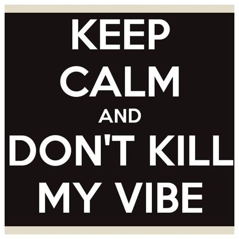 Keep Calmdont Disturb My Vibe Keep Calm Dont Kill My Vibe