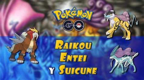 Raikou Entei Y Suicune En Pokémon Go ¿cómo Capturarlos Métodos Y