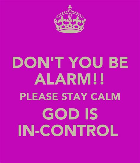 Dont You Be Alarm Please Stay Calm God Is In Control Poster Keep