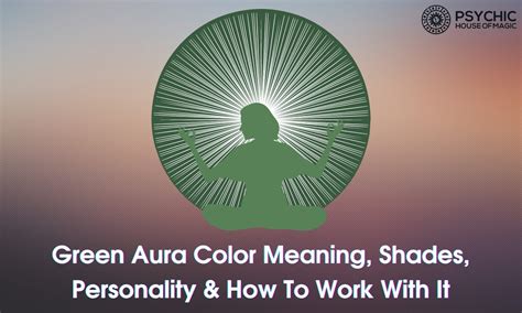 Green Aura Color Meaning Shades Personality And How To Work With It