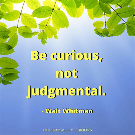 Be Curious Not Judgmental Inspirational Quotes Quotes Curious