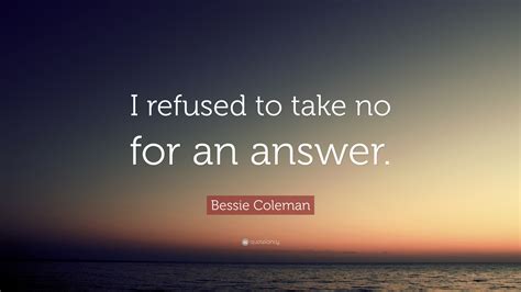 Bessie Coleman Quote “i Refused To Take No For An Answer”