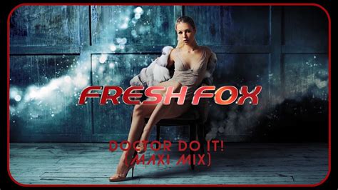 Fresh Fox Doctor Do It Maxi Mix Youtube