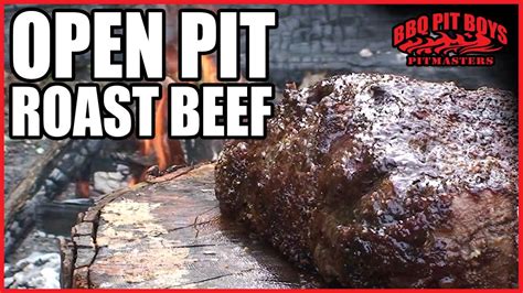 Open Pit Roast Beef By The Bbq Pit Boys Pit Beef Pit Boys Grilled Roast