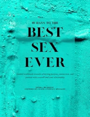30 Days To The Best Sex Ever Guided Workbook Towards Achieving Purpose Connection And Passion