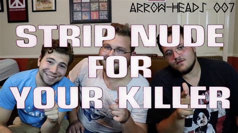 Arrow Heads STRIP NUDE FOR YOUR KILLER YouTube