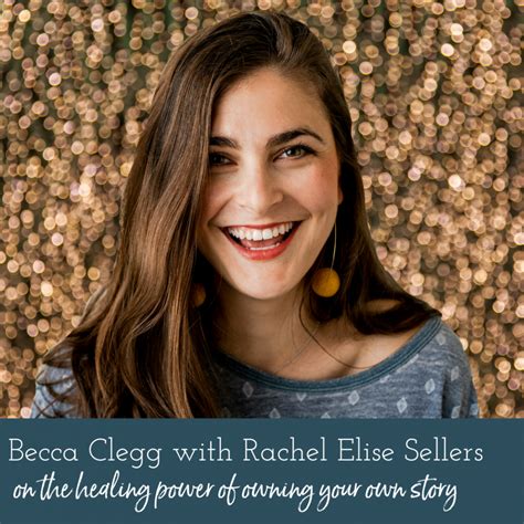 Rachel Elise Sellers On Owning Your Own Story Becca Clegg
