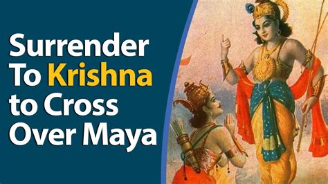 Surrender To Krishna To Cross Over Maya Youtube