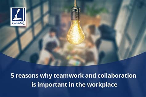 5 Reasons Why Teamwork And Collaboration Is Important In The Workplace By Lonadek Inc Medium