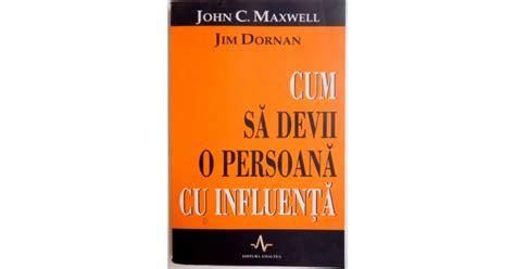 CUM SA DEVII O PERSOANA CU INFLUENTA De JOHN C MAXWELL JIM DORNAN