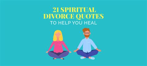 21 Spiritual Divorce Quotes To Help You Heal And Recover Survive Divorce