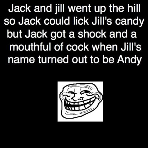 Jack And Jill Went Up The Hill So Jack Could Lick Jills Candy But Jack Got A Shock And A
