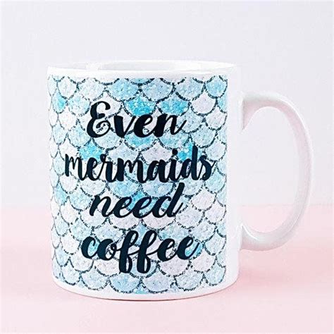 Mermaid Mug Mermaid Coffee Mug Even Mermaids Need Coffee Mermaid Mugs