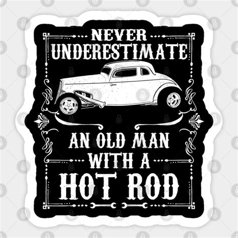 Never Underestimate An Old Man Hot Rod Hotrods Pegatina Teepublic Mx