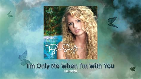 Taylor Swift Im Only Me When Im With You Legendadotradução Youtube