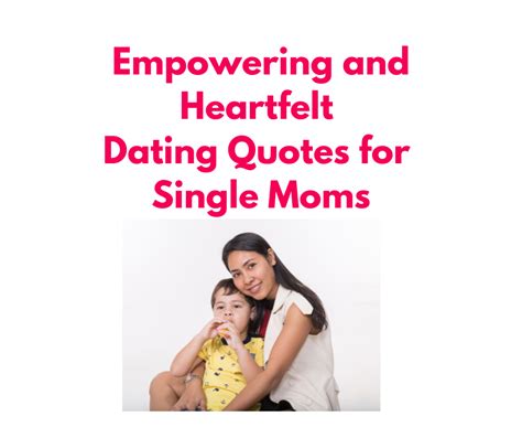 Empowering And Heartfelt Dating Quotes For Single Moms Inspiration For Love And Strength