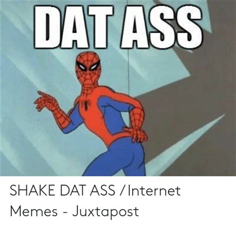 Dat Ass Shake Dat Ass Internet Memes Juxtapost Dat Ass Meme On Meme