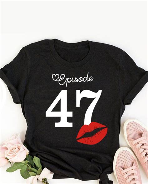 episode 47 47th birthday shirt ideas 47th birthday shirts etsy