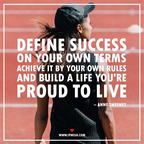 Define Success On Your Own Terms Achieve It By Your Own Rules And
