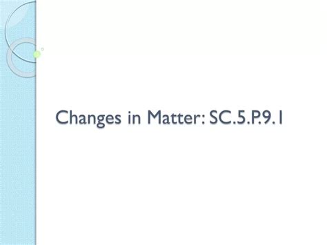 Ppt Changes In Matter Sc5p91 Powerpoint Presentation Free