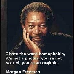 However, morgan freeman neither originated nor repeated those words: Quotes About Homophobia Morgan Freeman. QuotesGram