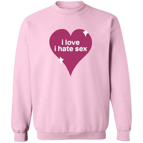 I Love I Hate Sex Sweatshirt I Hate Sex The Band Merch Tiotee